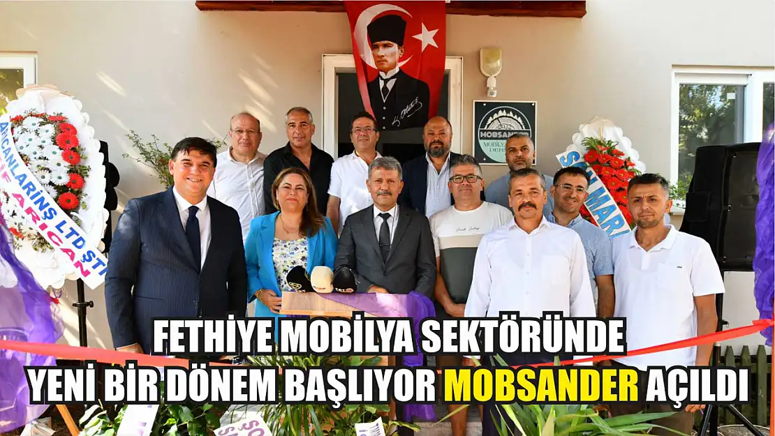 Fethiye Mobilya Sektöründe Yeni Bir Dönem Başlıyor MOBSANDER Açıldı