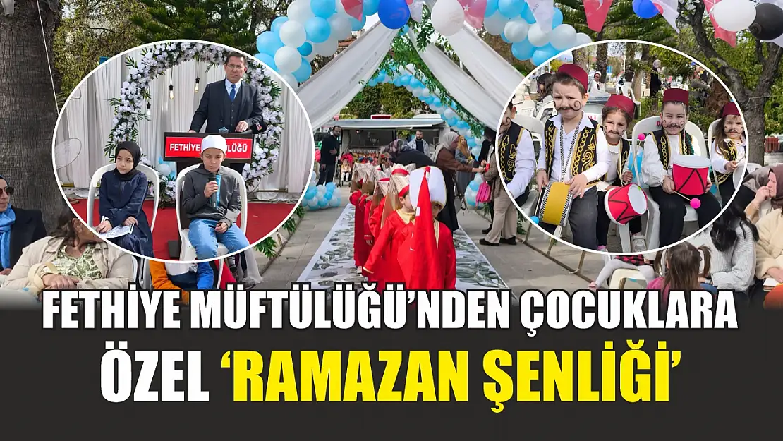 Fethiye Müftülüğü'nden çocuklara özel 'Ramazan Şenliği'