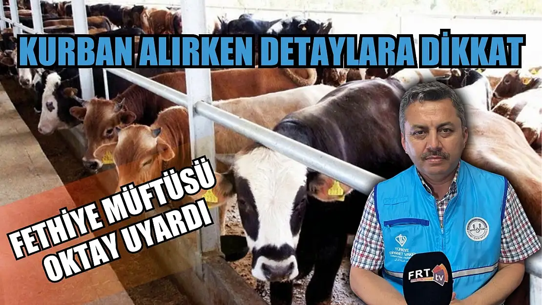 Fethiye Müftüsü Oktay uyardı: Kurban alırken detaylara dikkat