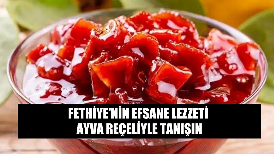 Fethiye'nin Efsane Lezzeti Ayva Reçeliyle Tanışın