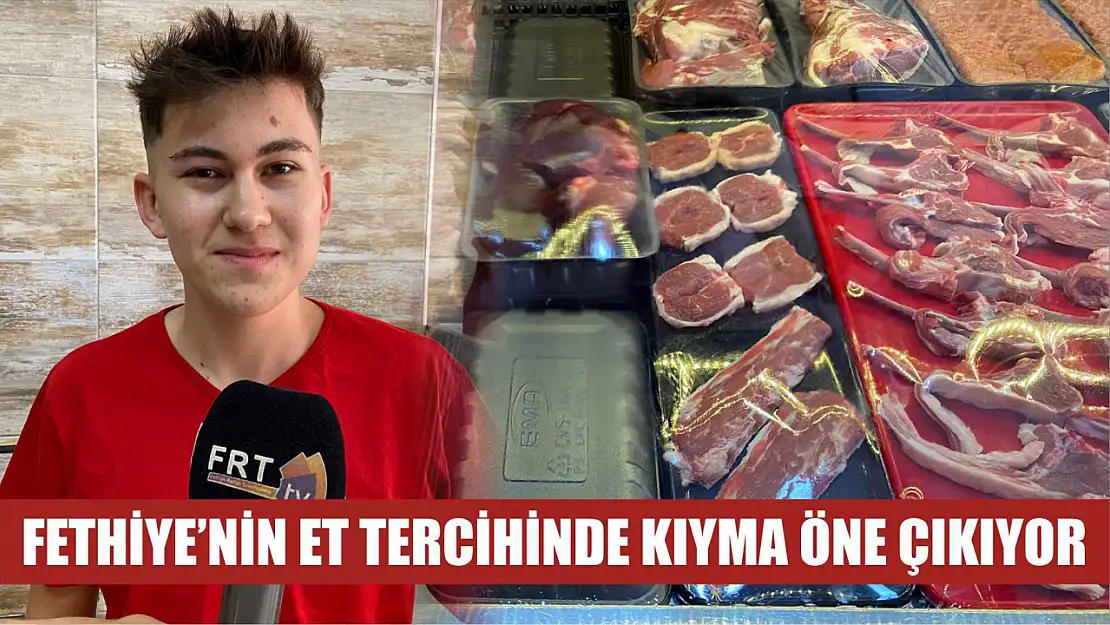 Fethiye'nin Et Tercihinde Kıyma Öne Çıkıyor