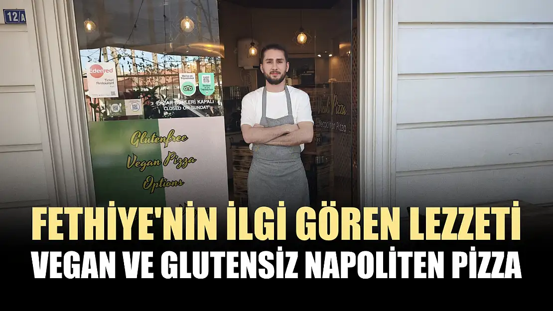 Fethiye'nin ilgi gören lezzeti: Vegan ve glutensiz napoliten pizza