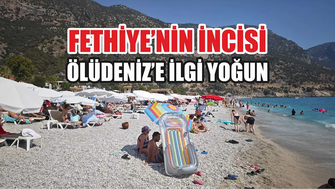 Fethiye'nin incisi Ölüdeniz'e ilgi yoğun