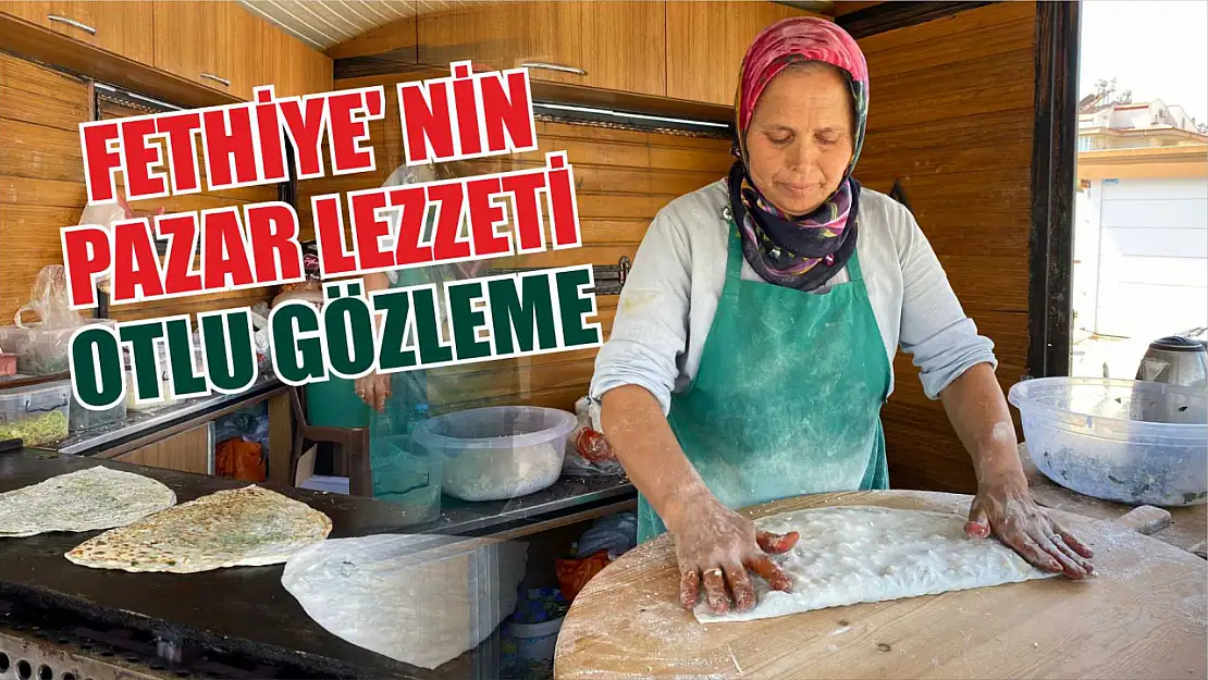 Fethiye' nin Pazar Lezzeti Otlu Gözleme 