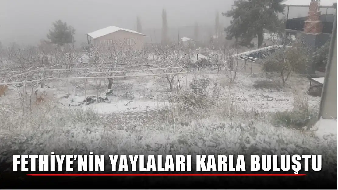 Fethiye'nin yaylaları karla buluştu