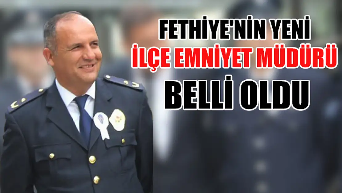 Fethiye'nin Yeni İlçe Emniyet Müdürü Belli Oldu