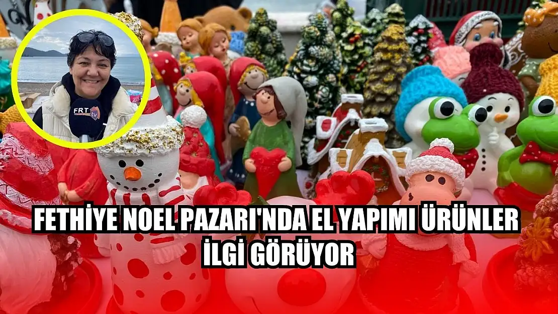 Fethiye Noel Pazarı'nda el yapımı ürünler ilgi görüyor