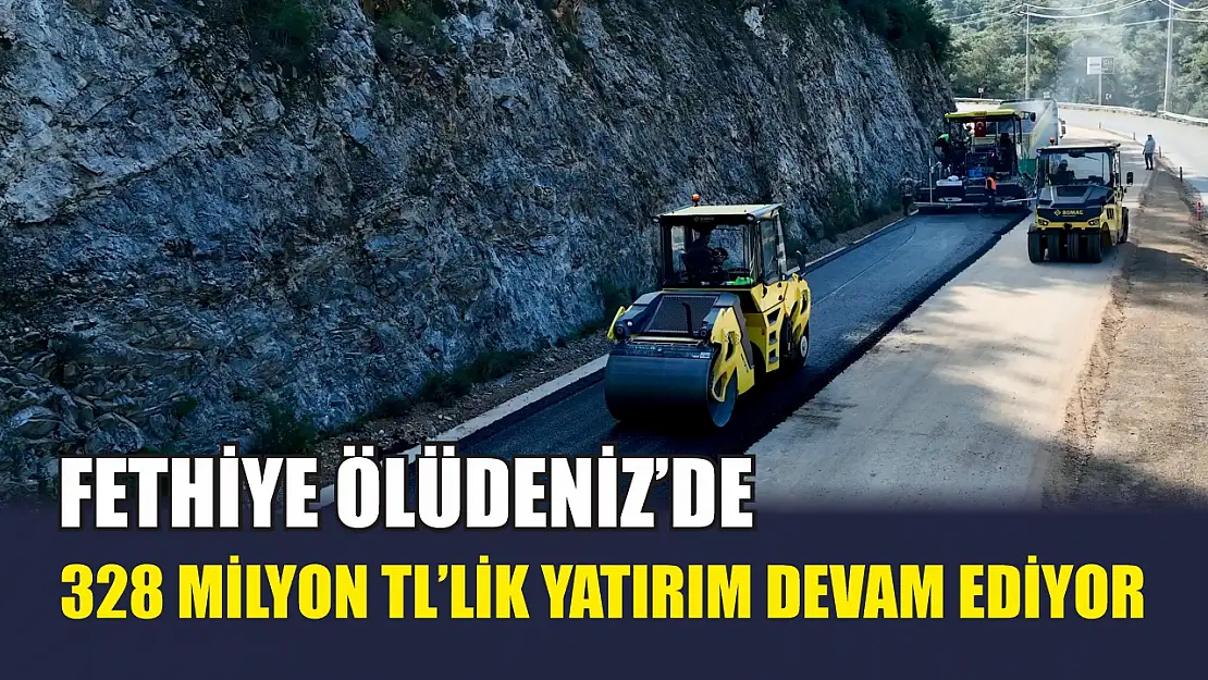 Fethiye Ölüdeniz'de 328 milyon TL'lik yatırım devam ediyor