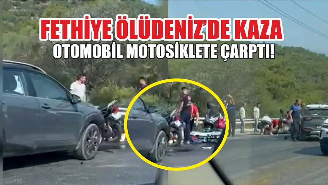 Fethiye Ölüdeniz'de kaza: Otomobil motosiklete çarptı!