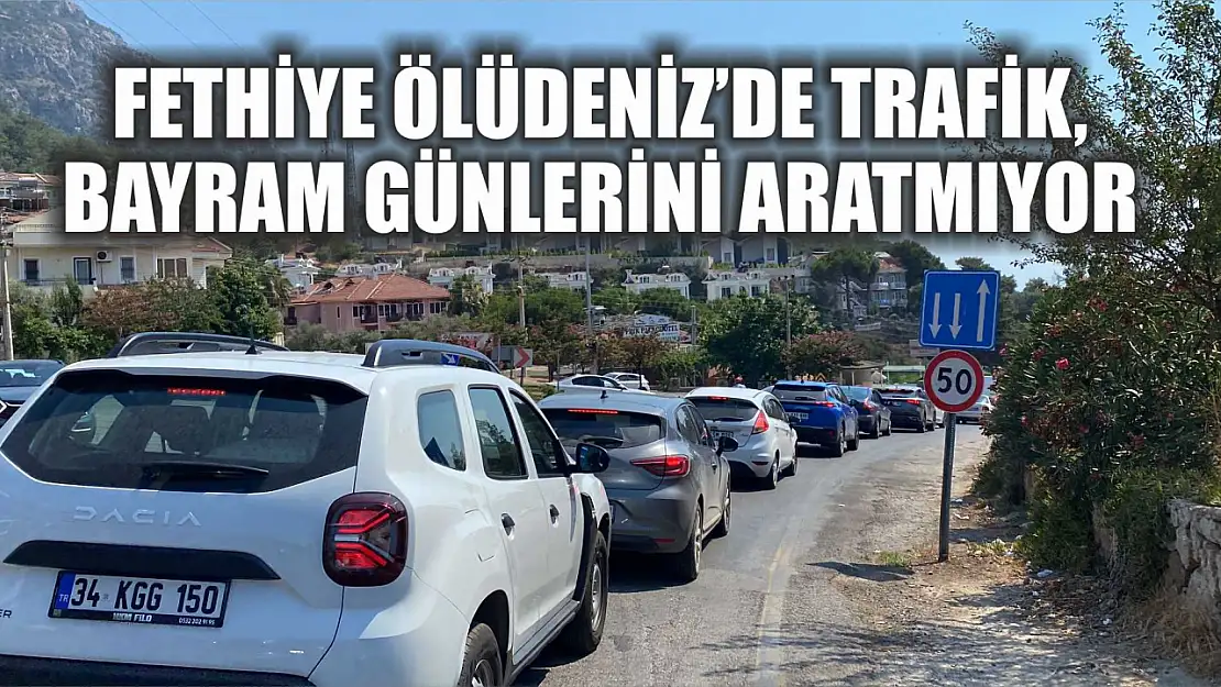 Fethiye Ölüdeniz'de Trafik, Bayram Günlerini Aratmıyor