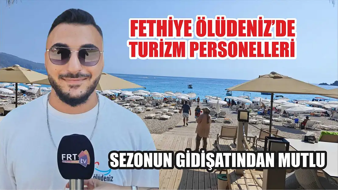 Fethiye Ölüdeniz'de Turizm Personelleri Sezonun Gidişatından Mutlu