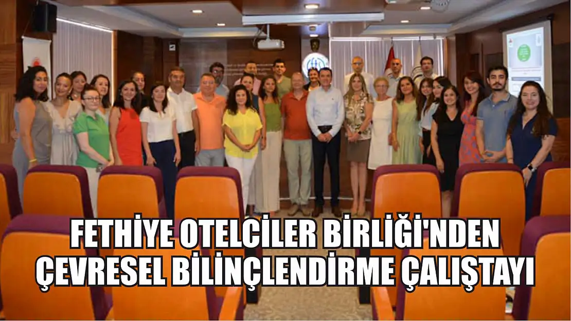 Fethiye Otelciler Birliği'nden Çevresel Bilinçlendirme Çalıştayı