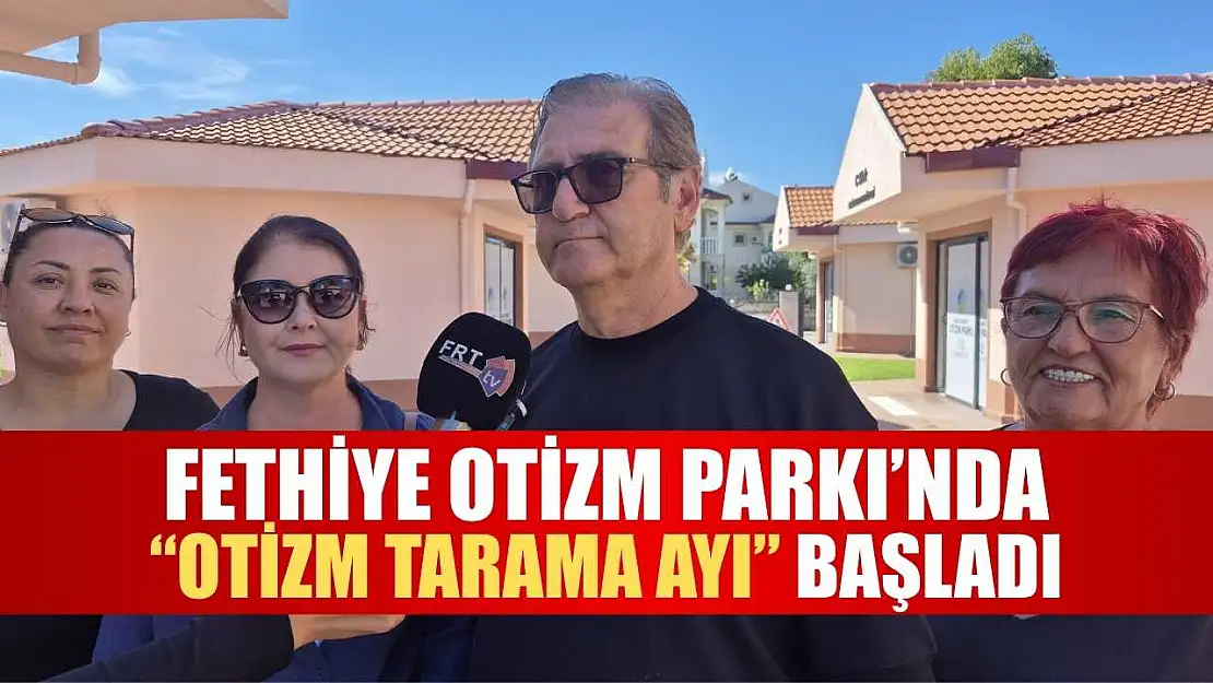 Fethiye Otizm Parkı'nda 'Otizm Tarama Ayı' Başladı