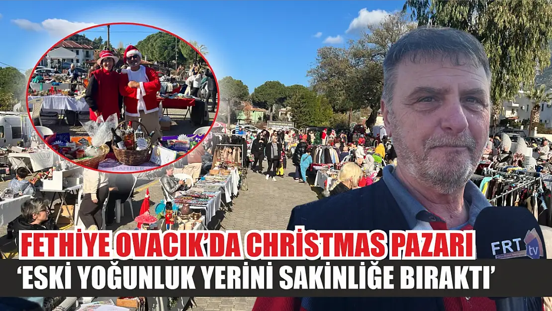 Fethiye Ovacık'da Christmas Pazarı, 'Eski Yoğunluk Yerini Sakinliğe Bıraktı'