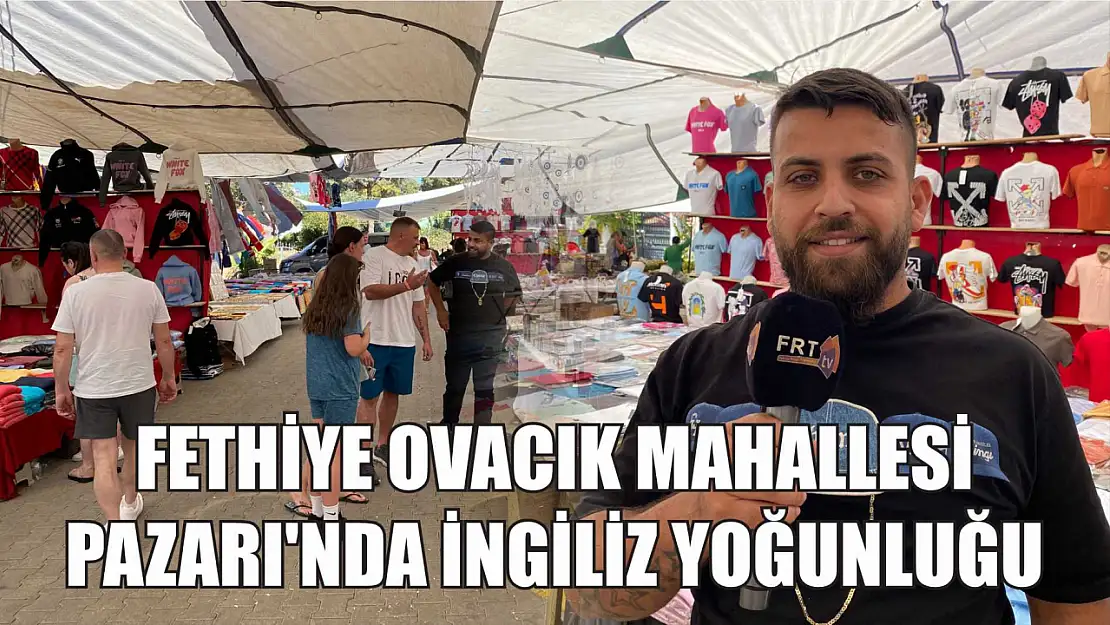 Fethiye Ovacık Mahallesi Pazarı'nda İngiliz Yoğunluğu