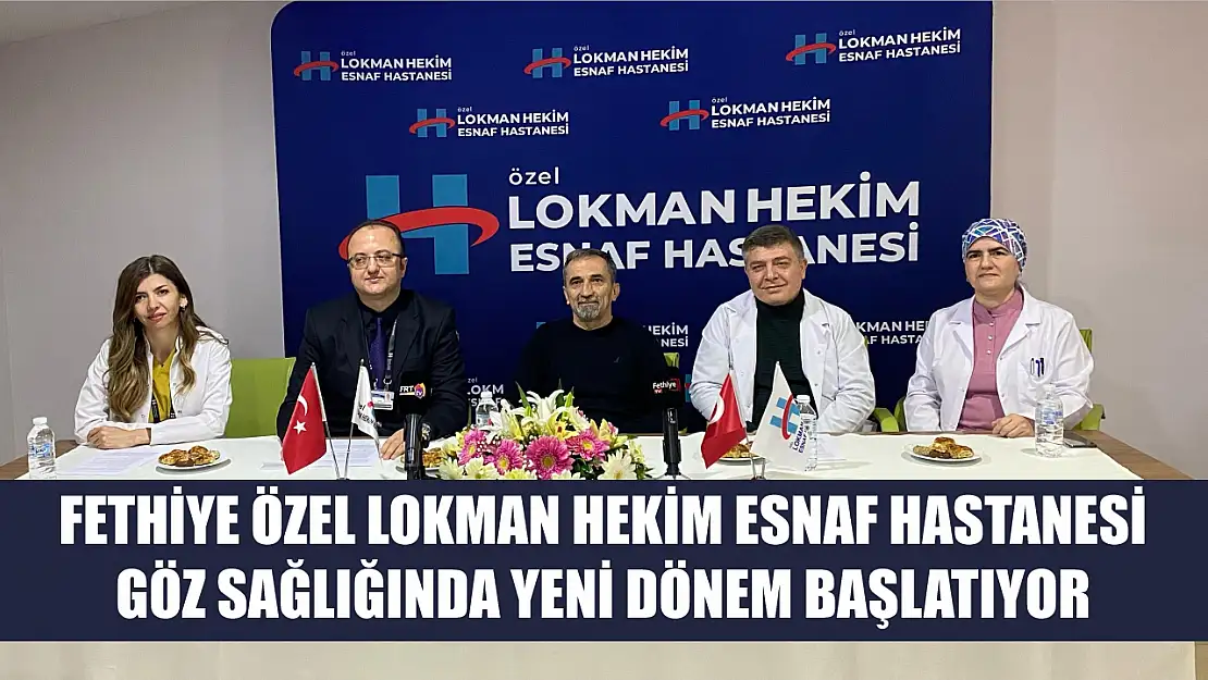 Fethiye Özel Lokman Hekim Esnaf Hastanesi göz sağlığında yeni dönem başlatıyor