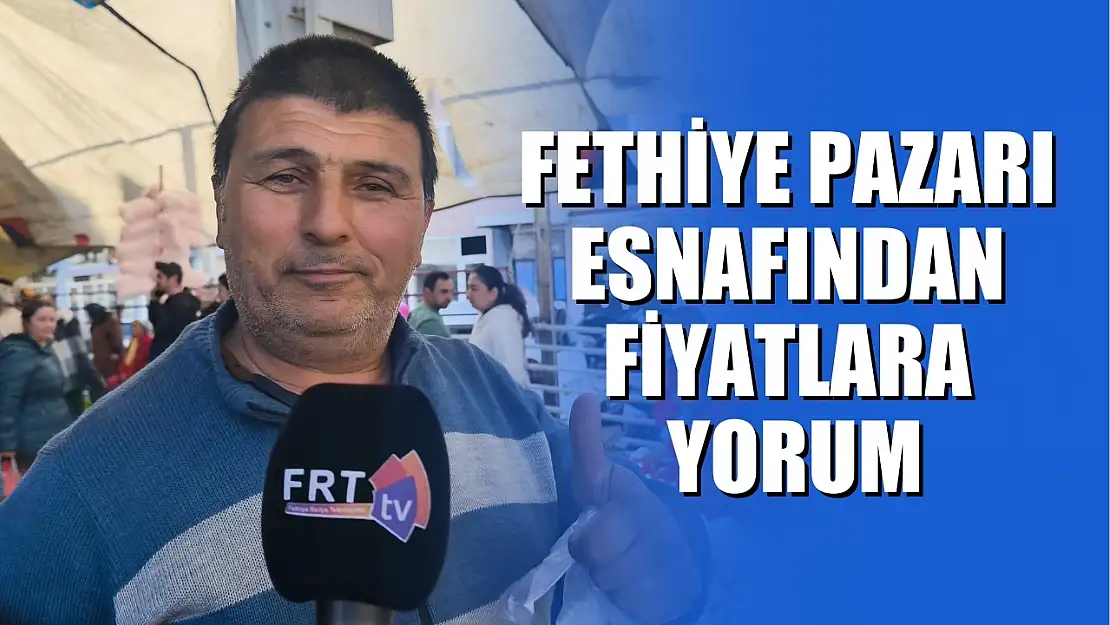 Fethiye pazarı esnafından fiyatlara yorum