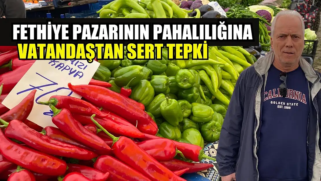 Fethiye pazarının pahalılığına vatandaştan sert tepki