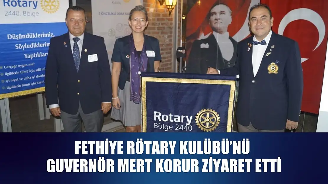 Fethiye Rötary Kulübü'nü Guvernör Mert Korur ziyaret etti