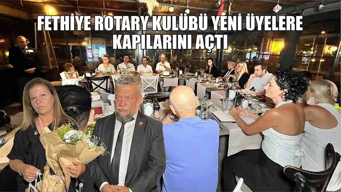 Fethiye Rotary Kulübü yeni üyelere kapılarını açtı