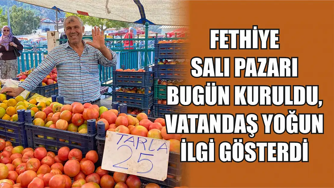 Fethiye Salı Pazarı Bugün Kuruldu, Vatandaş Yoğun İlgi Gösterdi