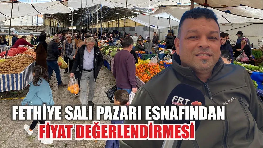 Fethiye Salı Pazarı Esnafından Fiyat Değerlendirmesi