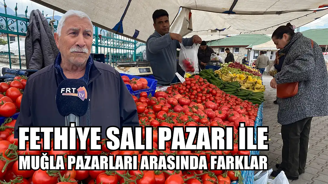 Fethiye Salı Pazarı ile Muğla Pazarları Arasında Farklar