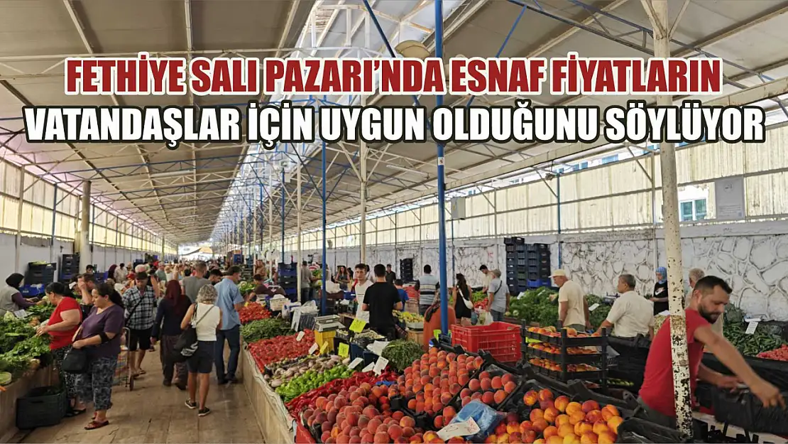 Fethiye Salı Pazarı'nda esnaf fiyatların vatandaşlar için uygun olduğunu söylüyor