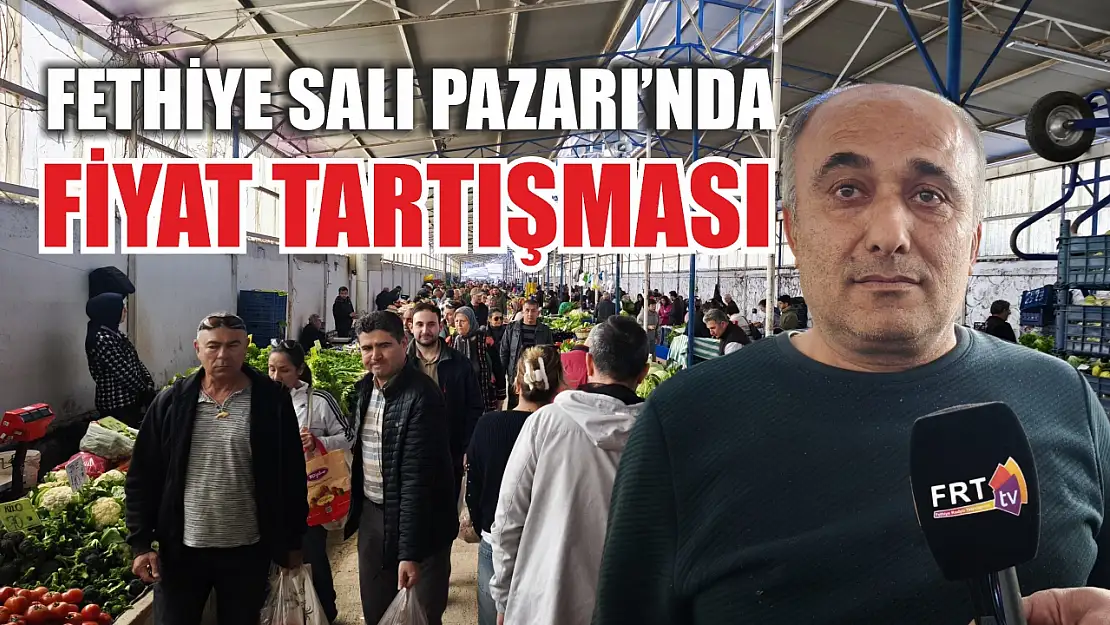 Fethiye Salı Pazarı'nda fiyat tartışması