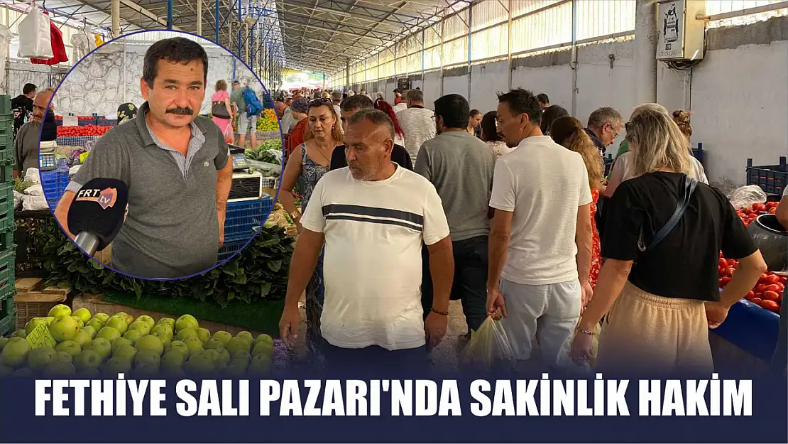 Fethiye Salı Pazarı'nda Sakinlik Hakim