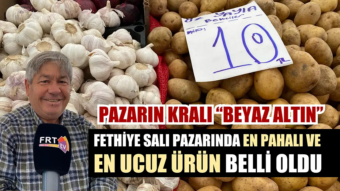 Fethiye Salı pazarında en pahalı ve en ucuz ürün belli oldu