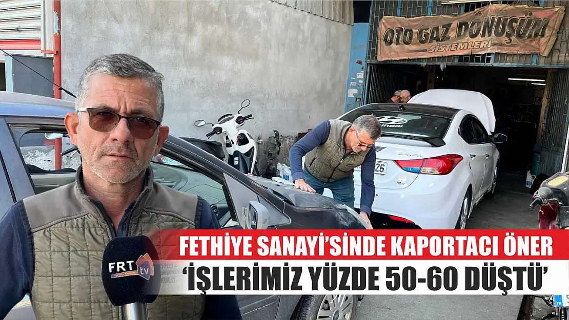 Fethiye Sanayi'sinde Kaportacı Öner, 'İşlerimiz Yüzde 50-60 Düştü'