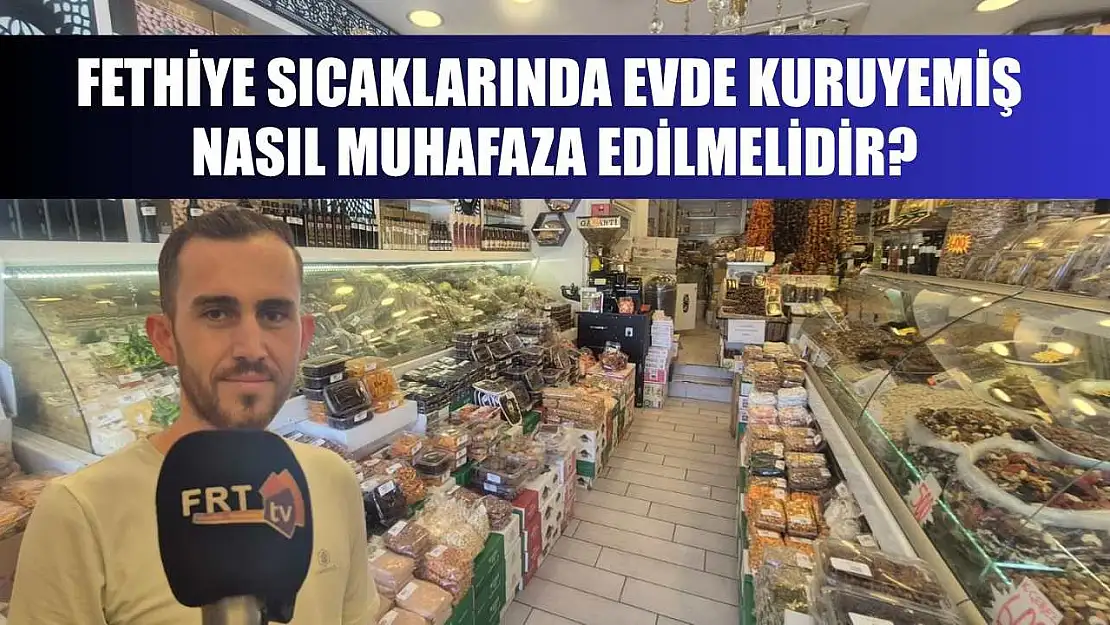 Fethiye Sıcaklarında Evde Kuruyemiş Nasıl Muhafaza Edilmelidir