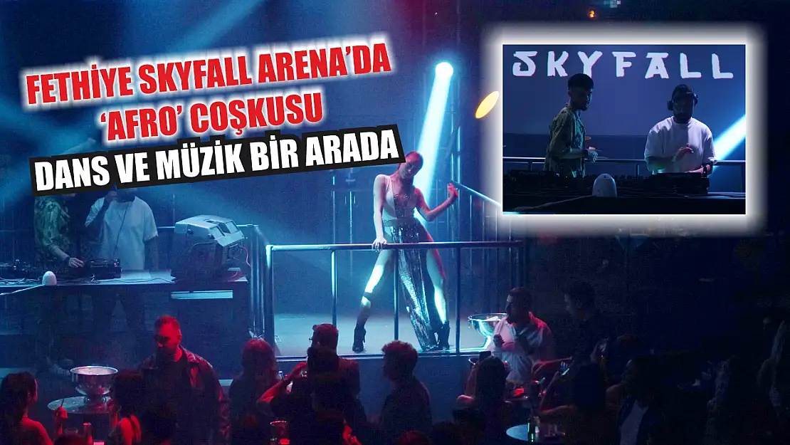 Fethiye Skyfall Arena'da 'Afro' coşkusu: Dans ve müzik bir arada