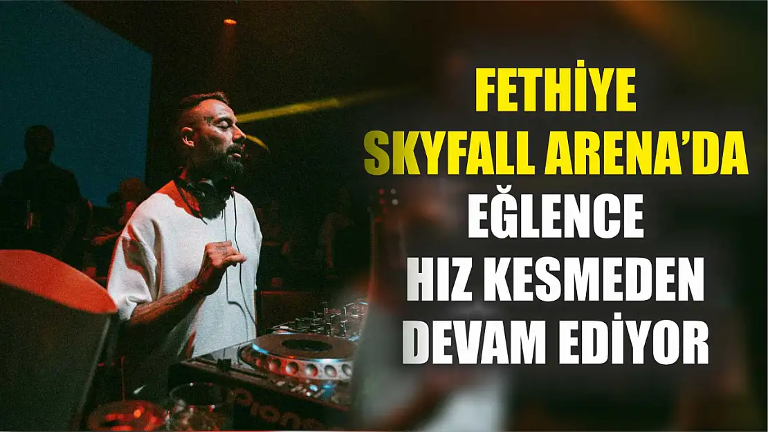 Fethiye Skyfall Arena'da Eğlence Hız Kesmeden Devam Ediyor