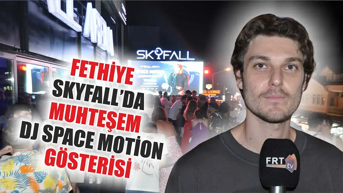 Fethiye Skyfall'da Muhteşem DJ Space Motion Gösterisi