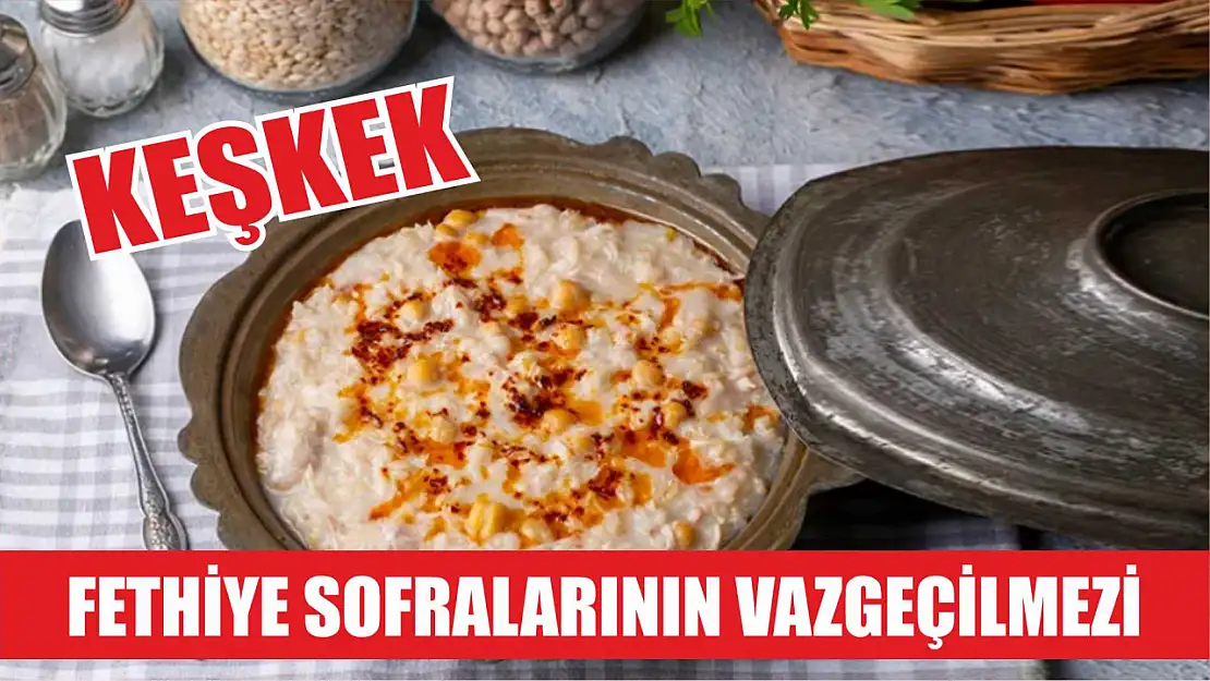 Fethiye Sofralarının Vazgeçilmezi: Keşkek