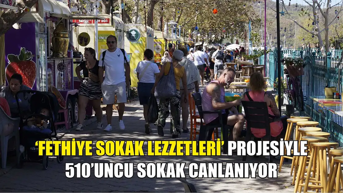 'Fethiye Sokak Lezzetleri' Projesiyle 510'uncu Sokak Canlanıyor