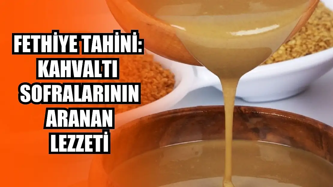 Fethiye Tahini: kahvaltı sofralarının aranan lezzeti