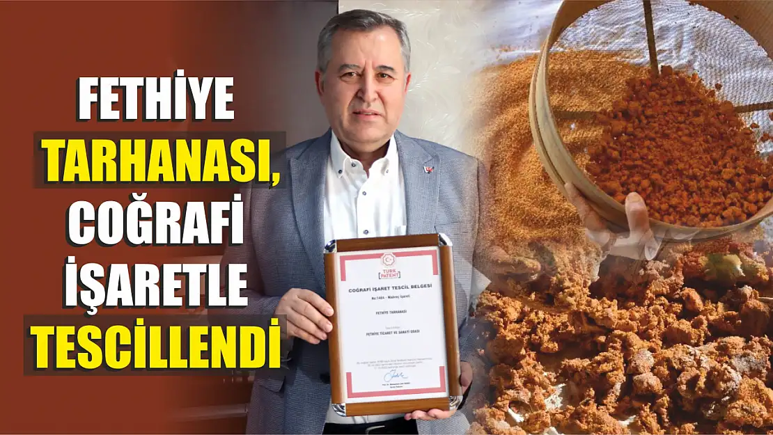 Fethiye Tarhanası, Coğrafi İşaretle Tescillendi 