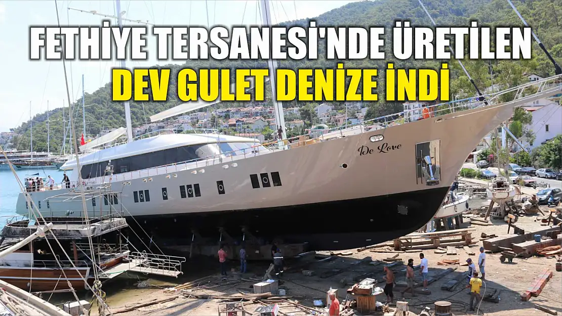 Fethiye Tersanesi'nde üretilen dev gulet denize indi