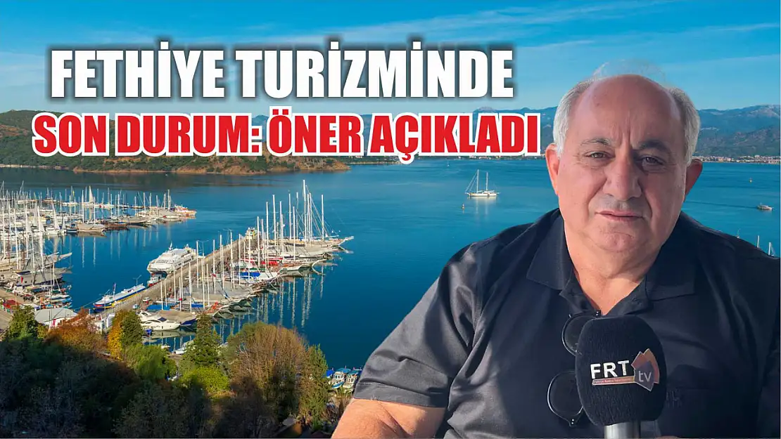 Fethiye Turizminde Son Durum: Öner Açıkladı