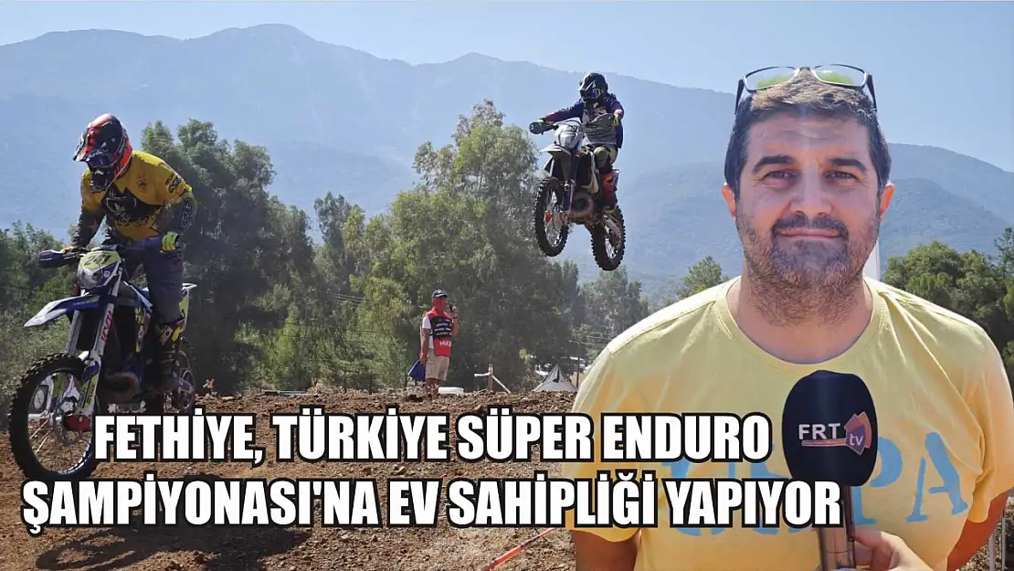 Fethiye, Türkiye Süper Enduro Şampiyonası'na ev sahipliği yapıyor