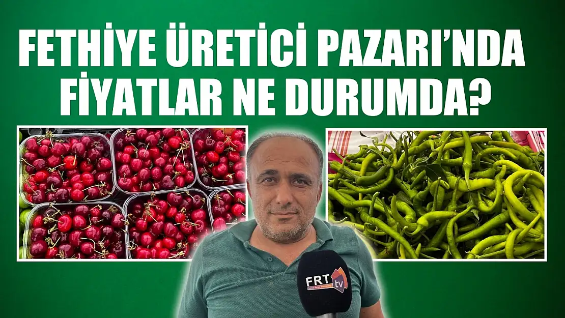 Fethiye Üretici Pazarı'nda fiyatlar ne durumda Salı Pazarı'ndan daha mı uygun