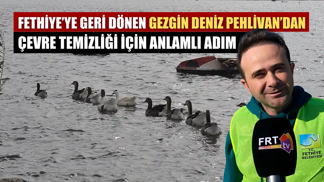 Fethiye'ye geri dönen Gezgin Deniz Pehlivan'dan çevre temizliği için anlamlı adım