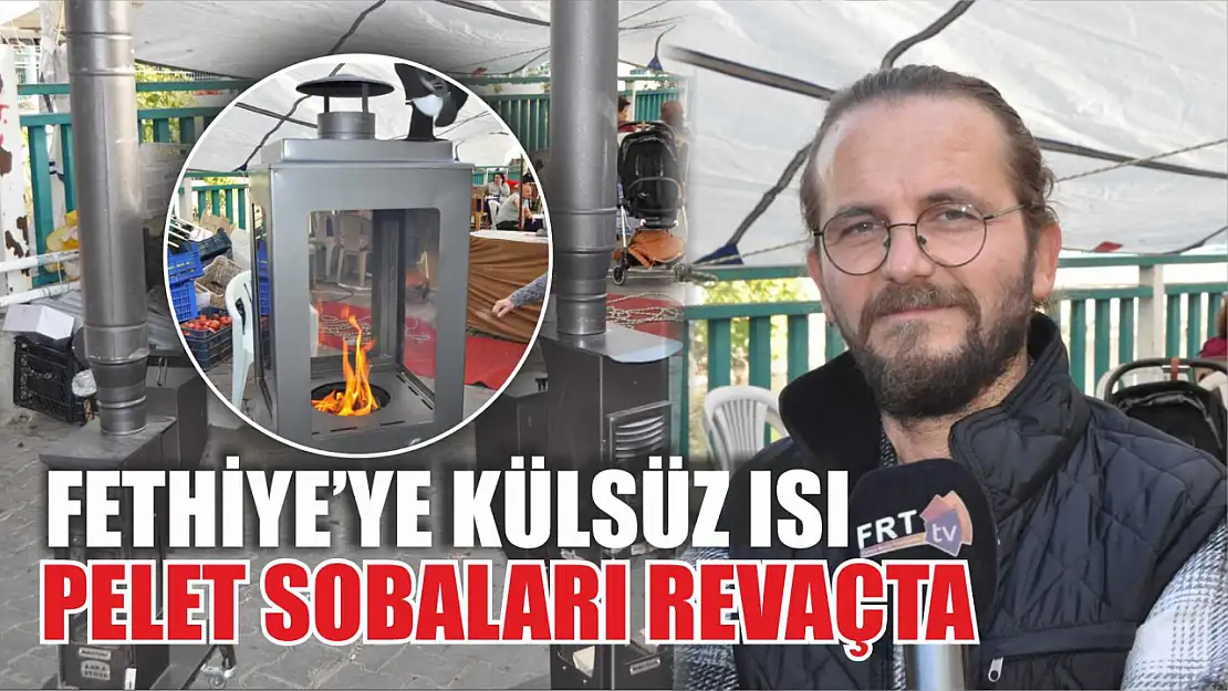 Fethiye'ye külsüz ısı: Pelet sobaları revaçta