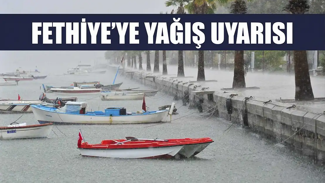 Fethiye'ye yağış uyarısı