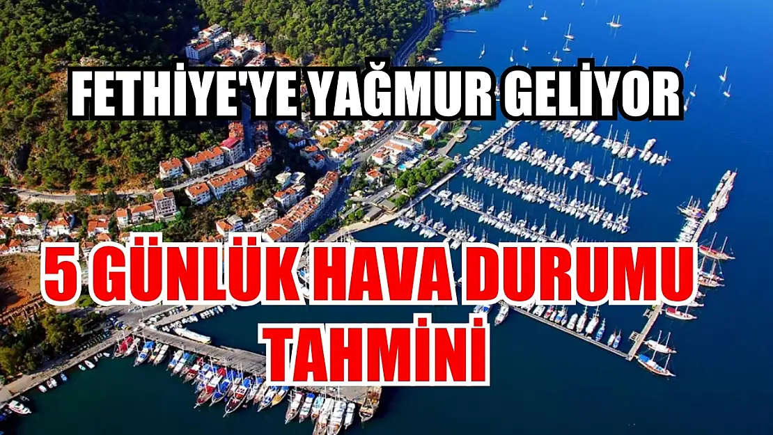 Fethiye'ye Yağmur Geliyor: 5 Günlük Hava Durumu Tahmini