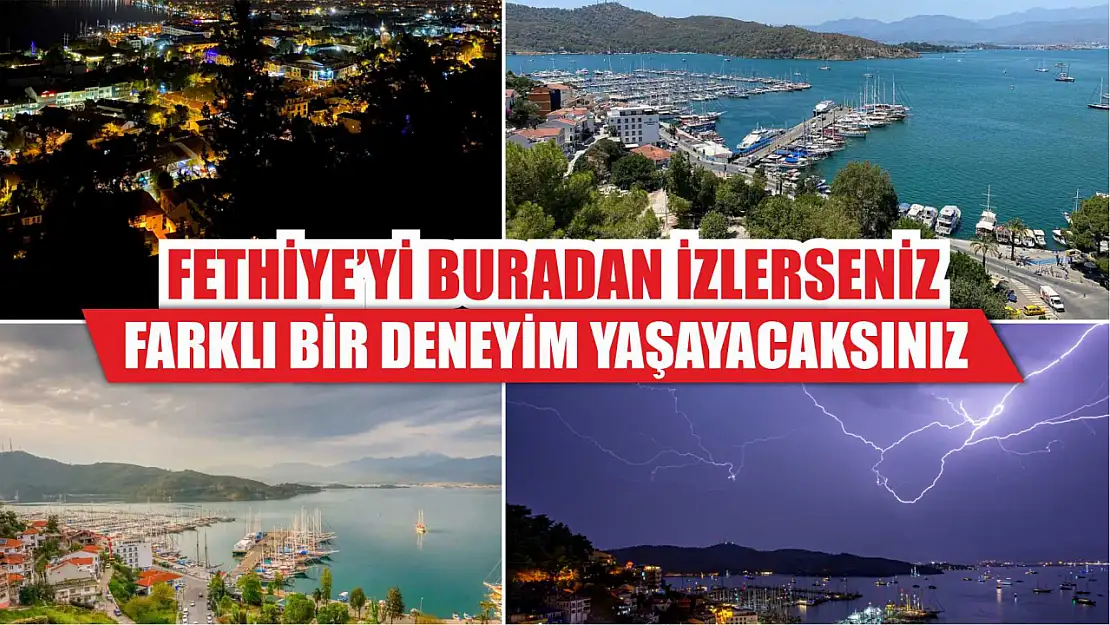 Fethiye'yi Buradan İzlerseniz Farklı Bir Deneyim Yaşayacaksınız