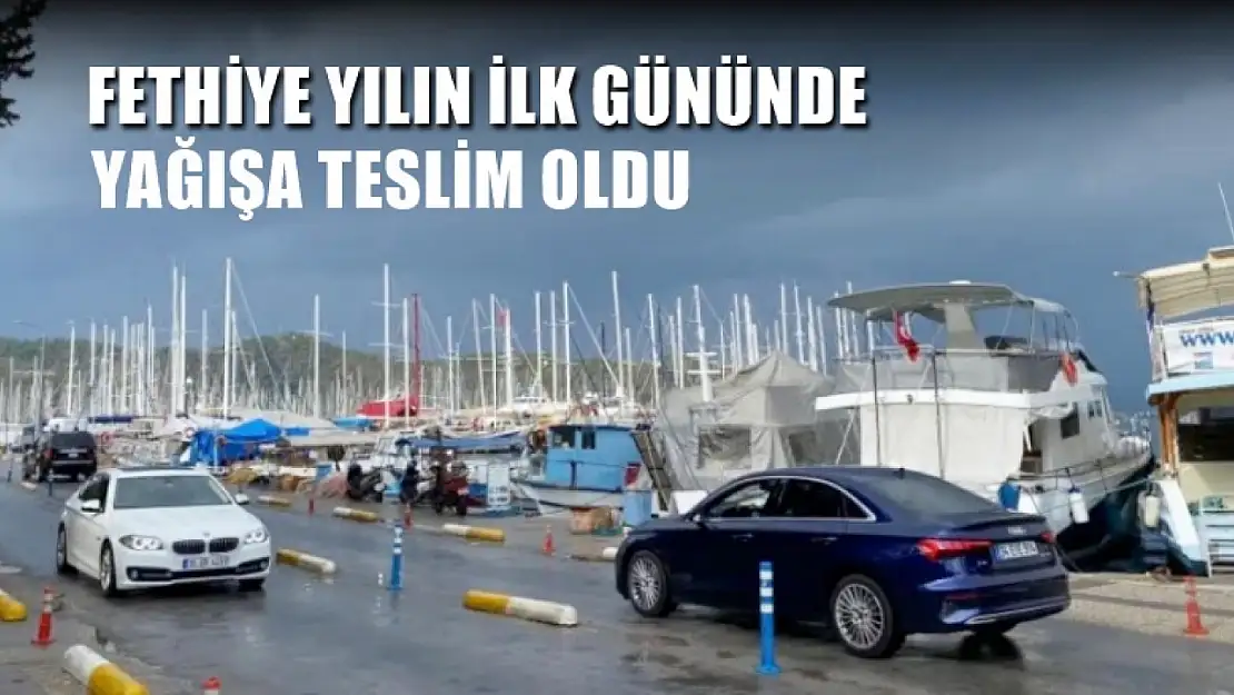 Fethiye yılın ilk gününde yağışa teslim oldu